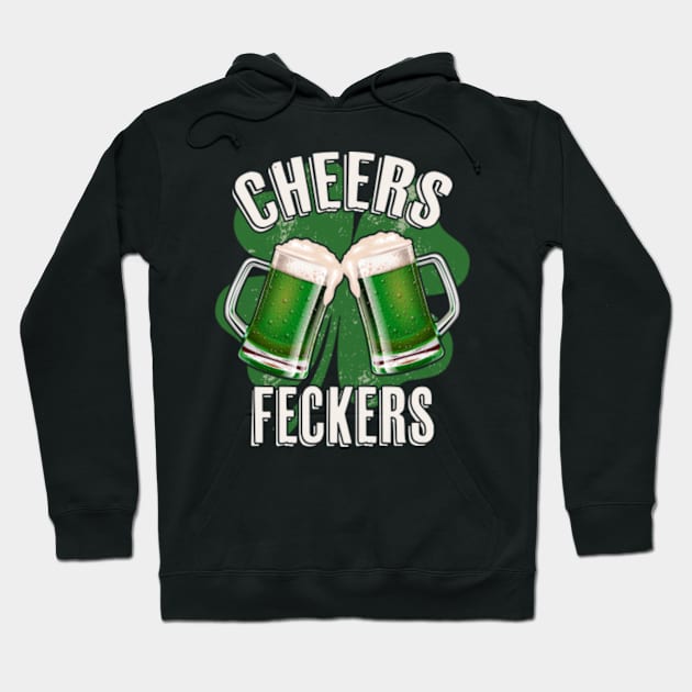 St Patricks Day Cheers Feckers Irish Irishman Ireland Green Beer Drinking Shamrock Hoodie by Sassee Designs